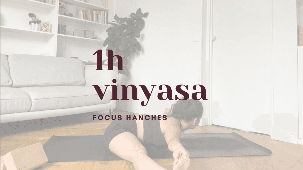 1h - yoga vinyasa // focus hanches