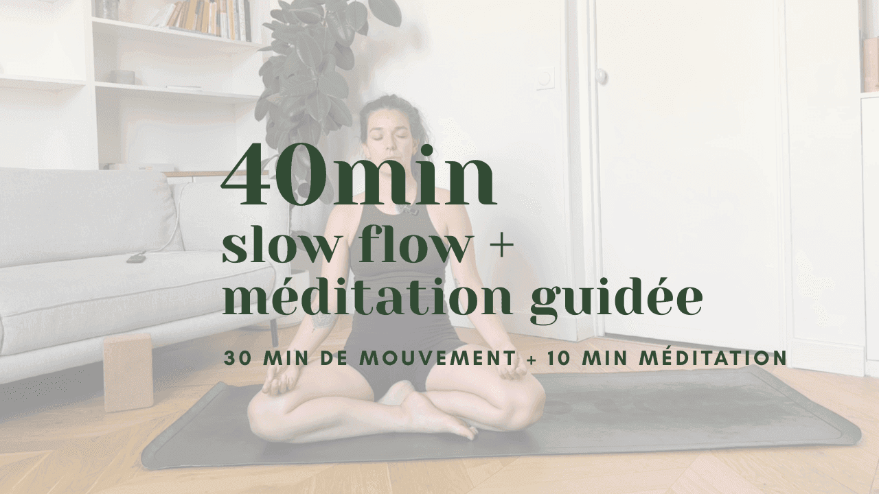 40 min // slow flow + méditation guidée