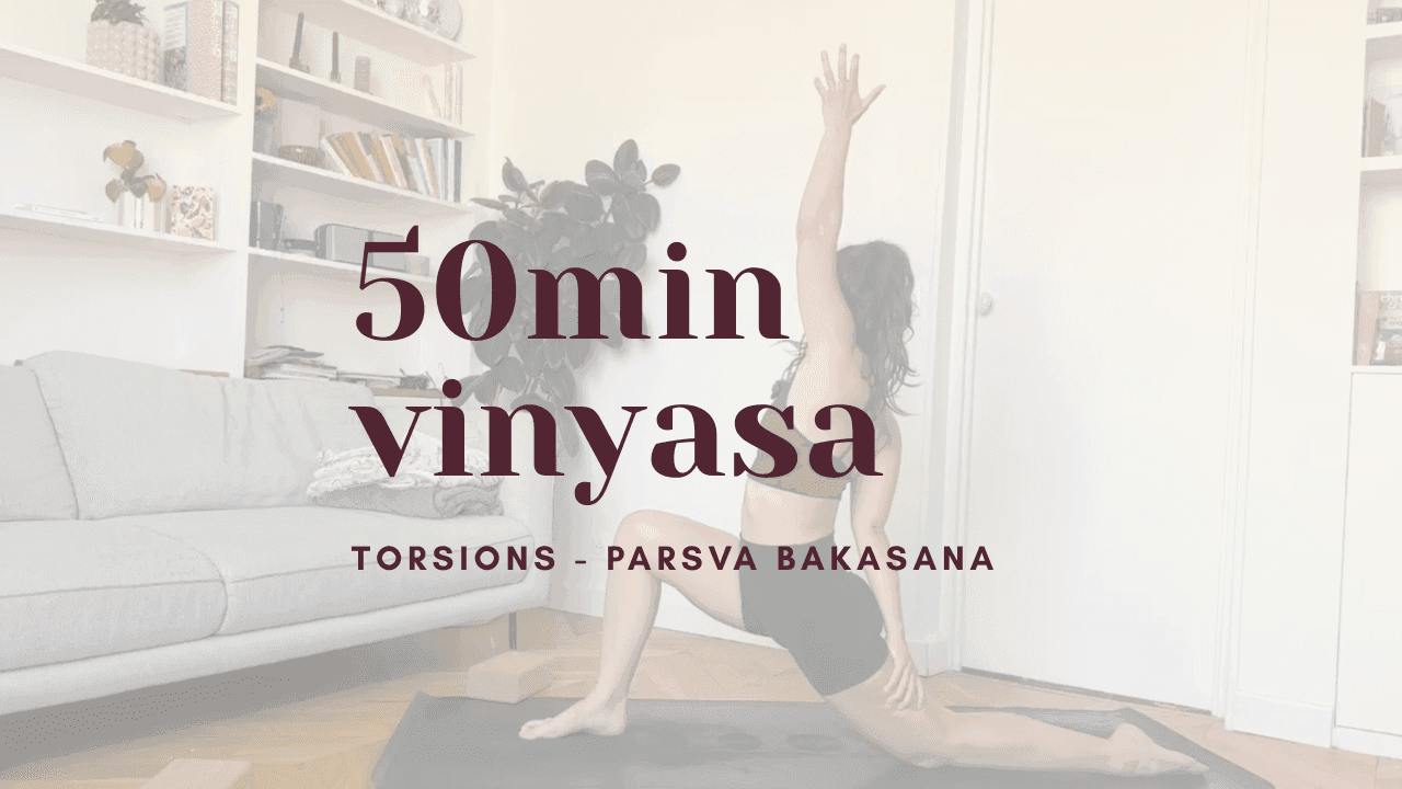 50 minutes - yoga vinyasa // focus torsion vers parsva bakasana